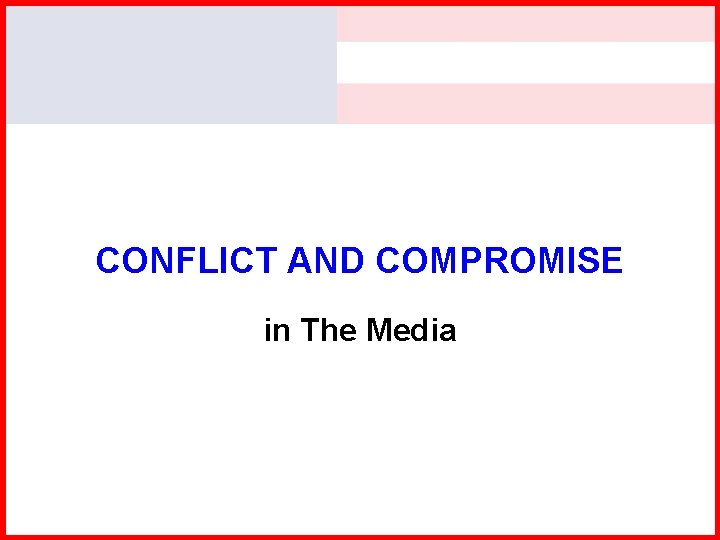 CONFLICT AND COMPROMISE in The Media 