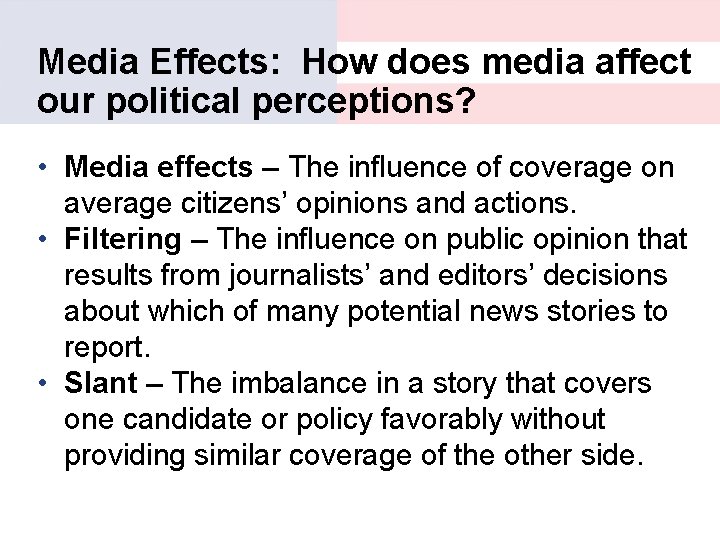 Media Effects: How does media affect our political perceptions? • Media effects – The