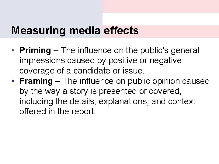 Measuring media effects • Priming – The influence on the public’s general impressions caused