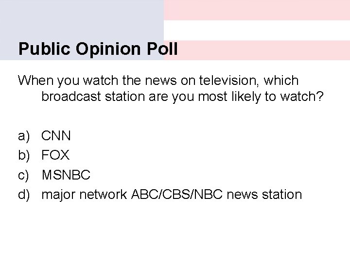 Public Opinion Poll When you watch the news on television, which broadcast station are