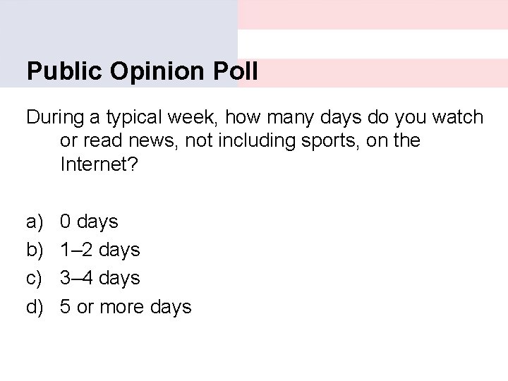 Public Opinion Poll During a typical week, how many days do you watch or