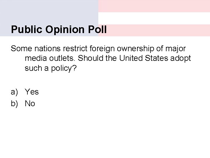 Public Opinion Poll Some nations restrict foreign ownership of major media outlets. Should the