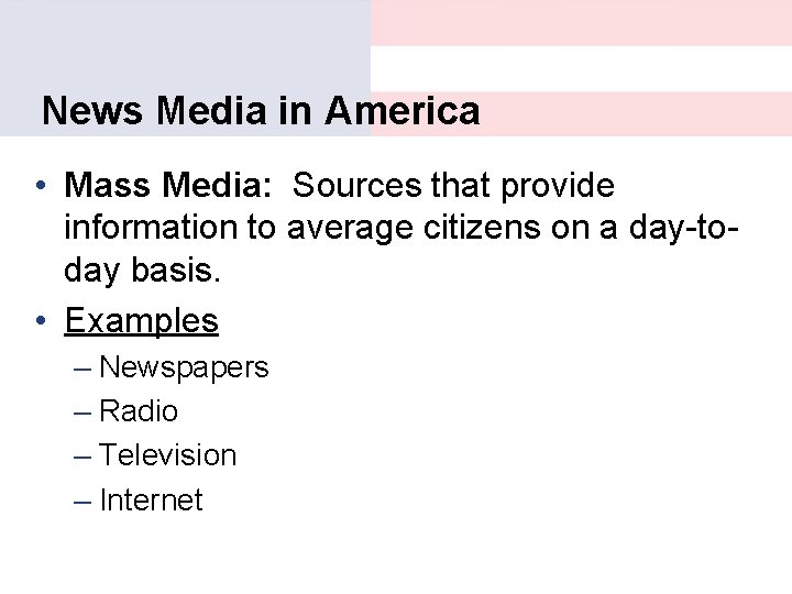 News Media in America • Mass Media: Sources that provide information to average citizens