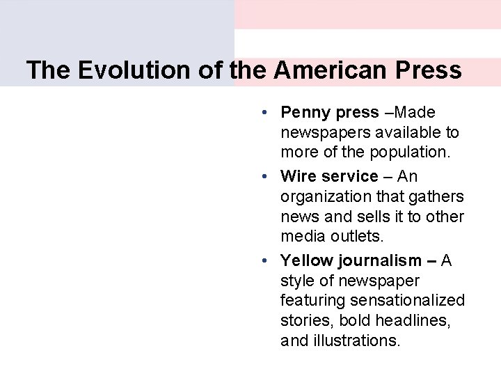 The Evolution of the American Press • Penny press –Made newspapers available to more