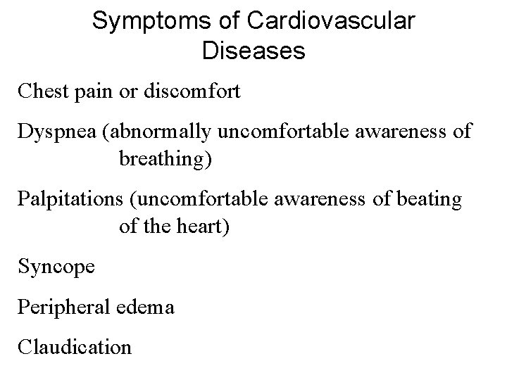 Symptoms of Cardiovascular Diseases Chest pain or discomfort Dyspnea (abnormally uncomfortable awareness of breathing)