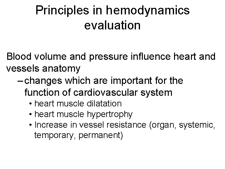Principles in hemodynamics evaluation Blood volume and pressure influence heart and vessels anatomy –