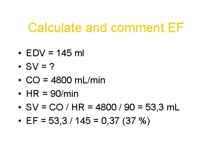 Calculate and comment EF • • • EDV = 145 ml SV = ?