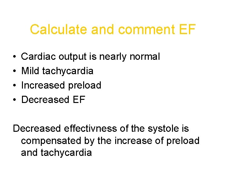 Calculate and comment EF • • Cardiac output is nearly normal Mild tachycardia Increased