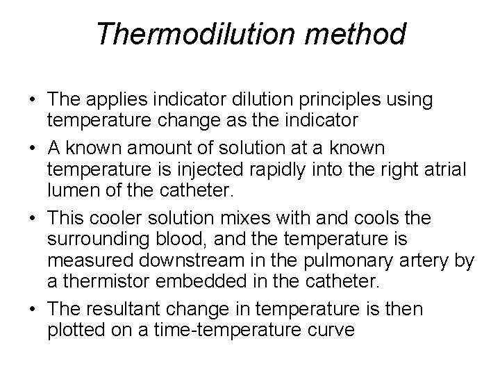 Thermodilution method • The applies indicator dilution principles using temperature change as the indicator
