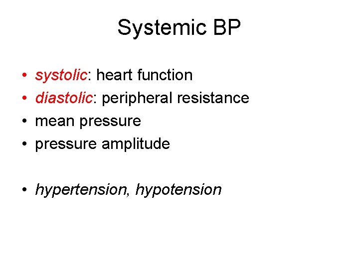 Systemic BP • • systolic: heart function diastolic: peripheral resistance mean pressure amplitude •