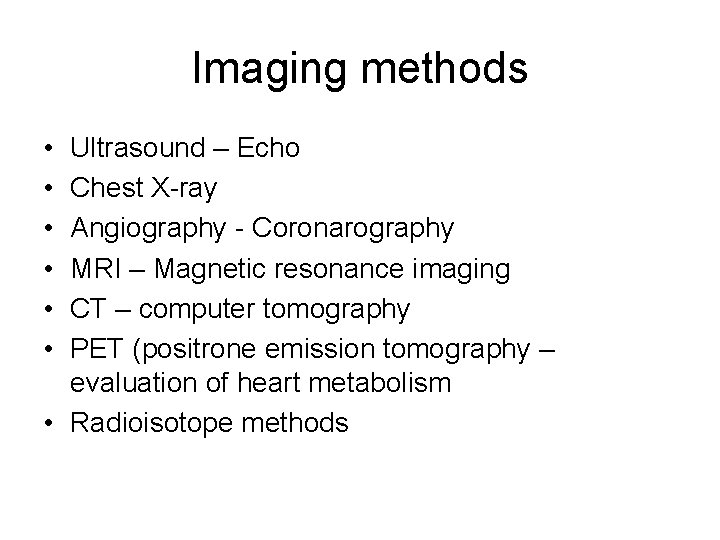 Imaging methods • • • Ultrasound – Echo Chest X-ray Angiography - Coronarography MRI