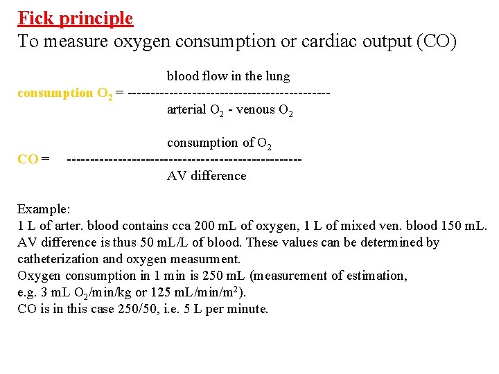 Fick principle To measure oxygen consumption or cardiac output (CO) blood flow in the