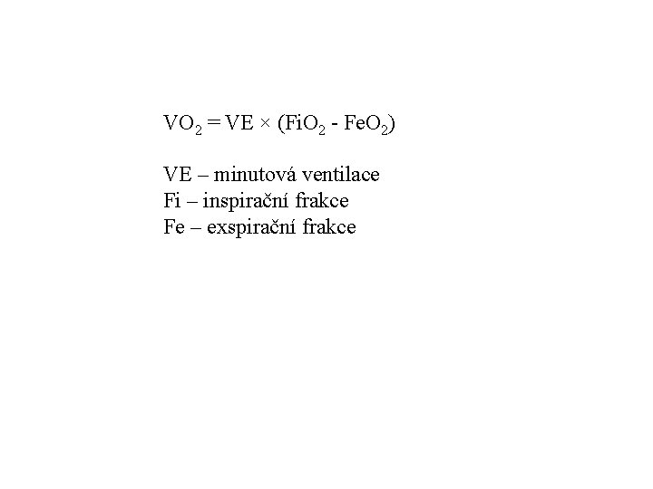 VO 2 = VE × (Fi. O 2 - Fe. O 2) VE –
