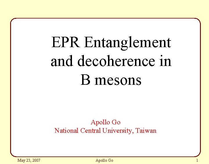 EPR Entanglement and decoherence in B mesons Apollo Go National Central University, Taiwan May