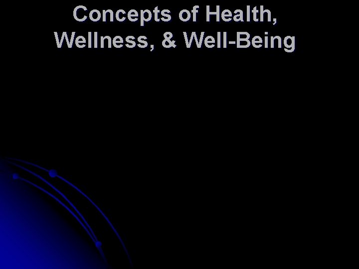 Concepts of Health, Wellness, & Well-Being 