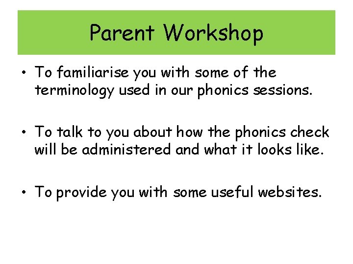 Parent Workshop • To familiarise you with some of the terminology used in our