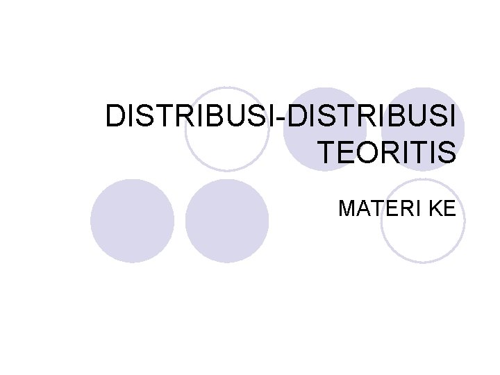 DISTRIBUSI-DISTRIBUSI TEORITIS MATERI KE 