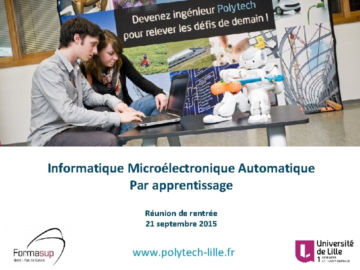 Informatique Microélectronique Automatique Par apprentissage Réunion de rentrée 21 septembre 2015 www. polytech-lille. fr