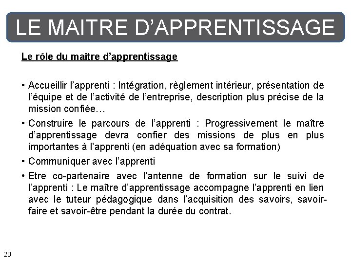 LE MAITRE D’APPRENTISSAGE Le rôle du maître d’apprentissage • Accueillir l’apprenti : Intégration, règlement