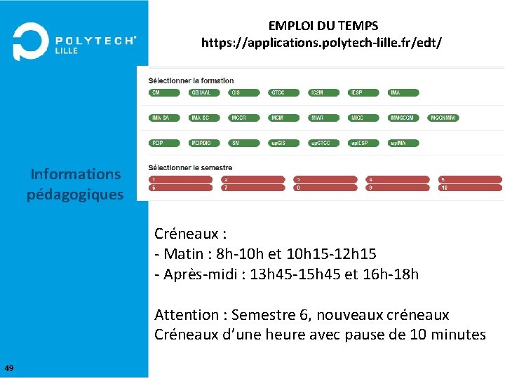  EMPLOI DU TEMPS https: //applications. polytech-lille. fr/edt/ Informations pédagogiques Créneaux : - Matin