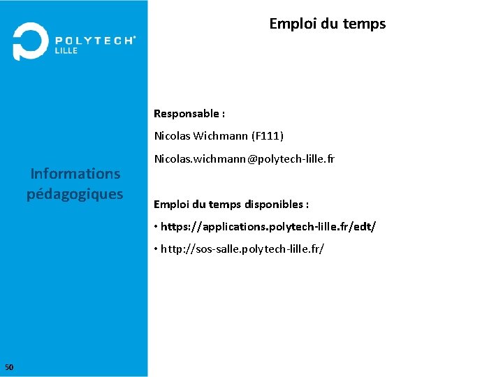 Emploi du temps Responsable : Nicolas Wichmann (F 111) Informations pédagogiques Nicolas. wichmann@polytech-lille. fr