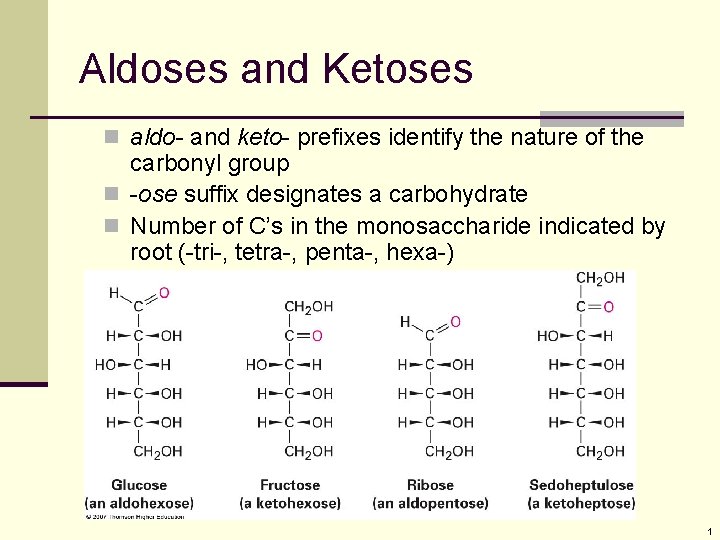 Aldoses and Ketoses n aldo- and keto- prefixes identify the nature of the carbonyl Aldoses and Ketoses n aldo- and keto- prefixes identify the nature of the carbonyl