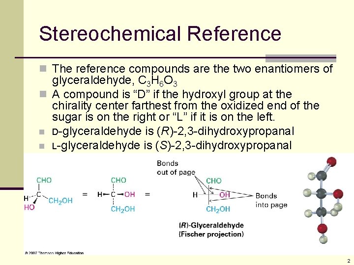 Stereochemical Reference n The reference compounds are the two enantiomers of glyceraldehyde, C 3 Stereochemical Reference n The reference compounds are the two enantiomers of glyceraldehyde, C 3