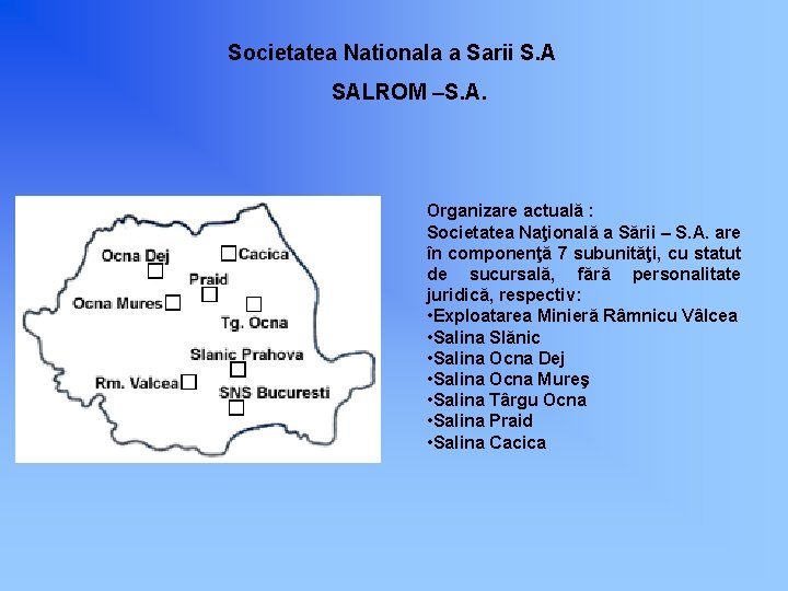 Societatea Nationala a Sarii S. A SALROM –S. A. Organizare actuală : Societatea Naţională