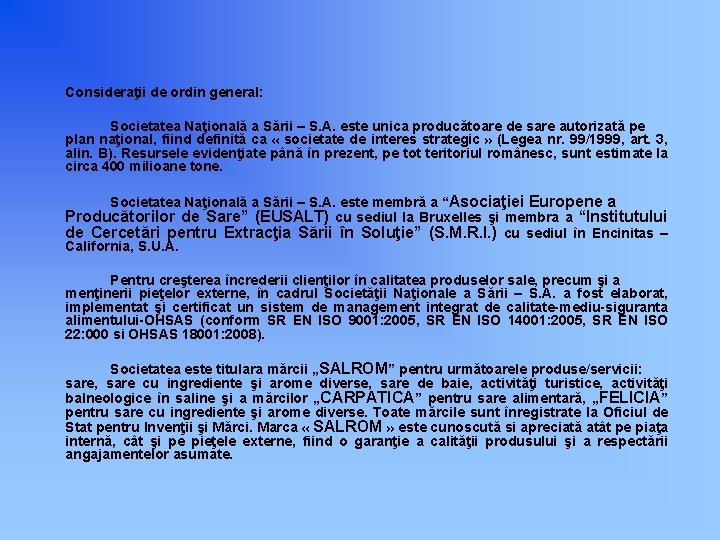 Consideraţii de ordin general: Societatea Naţională a Sării – S. A. este unica producătoare