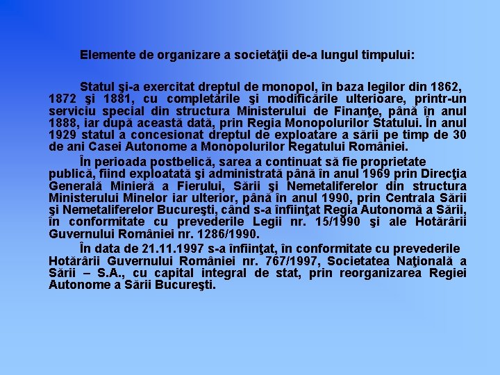 Elemente de organizare a societăţii de-a lungul timpului: Statul şi-a exercitat dreptul de monopol,