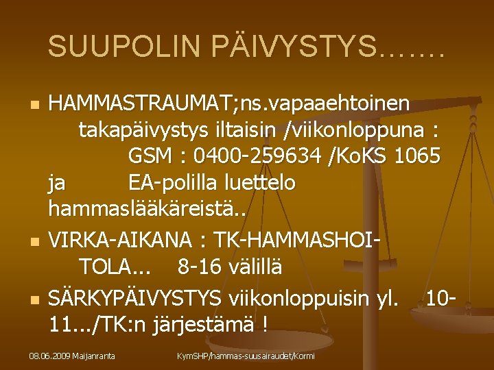 SUUPOLIN PÄIVYSTYS……. n n n HAMMASTRAUMAT; ns. vapaaehtoinen takapäivystys iltaisin /viikonloppuna : GSM :