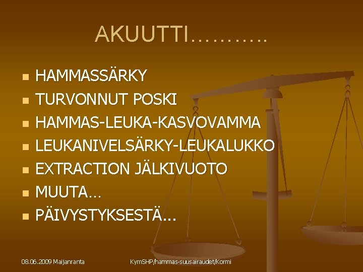 AKUUTTI………. . n n n n HAMMASSÄRKY TURVONNUT POSKI HAMMAS-LEUKA-KASVOVAMMA LEUKANIVELSÄRKY-LEUKALUKKO EXTRACTION JÄLKIVUOTO MUUTA…