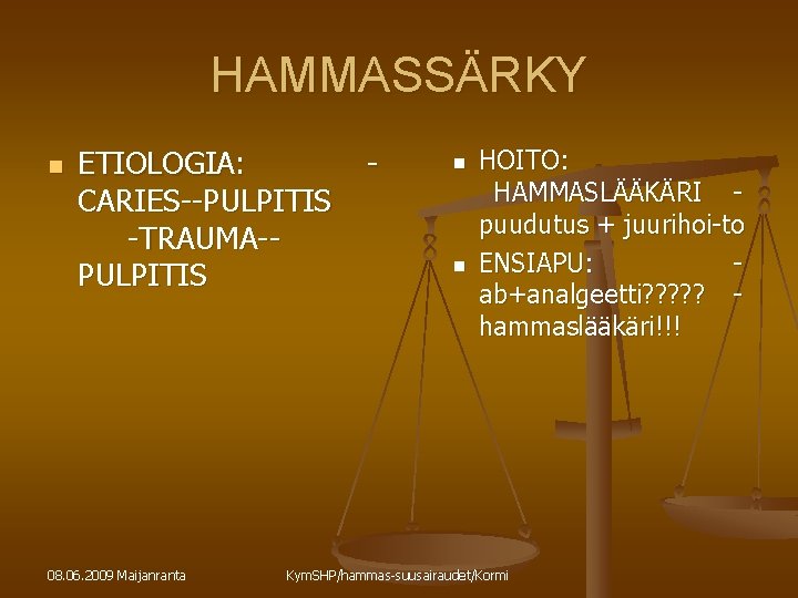 HAMMASSÄRKY n ETIOLOGIA: CARIES--PULPITIS -TRAUMA-PULPITIS 08. 06. 2009 Maijanranta - n n HOITO: HAMMASLÄÄKÄRI