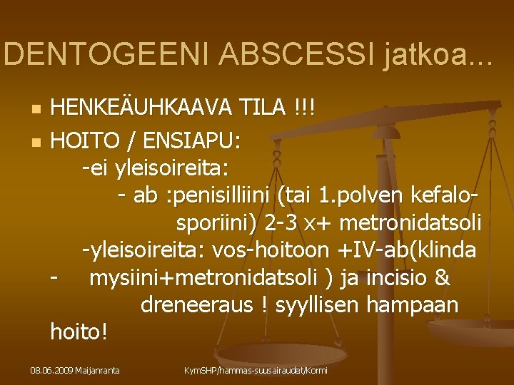 DENTOGEENI ABSCESSI jatkoa. . . n n HENKEÄUHKAAVA TILA !!! HOITO / ENSIAPU: -ei