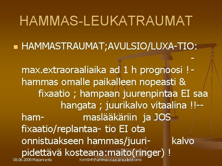 HAMMAS-LEUKATRAUMAT n HAMMASTRAUMAT; AVULSIO/LUXA-TIO: max. extraoraaliaika ad 1 h prognoosi ! hammas omalle paikalleen