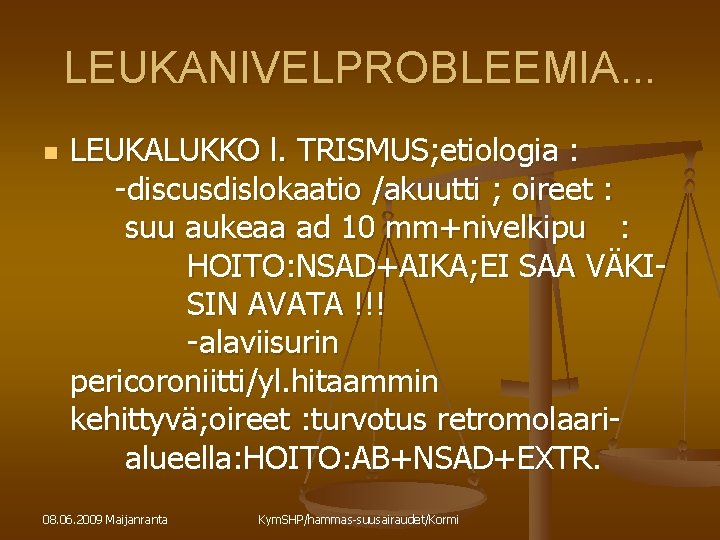 LEUKANIVELPROBLEEMIA. . . n LEUKALUKKO l. TRISMUS; etiologia : -discusdislokaatio /akuutti ; oireet :