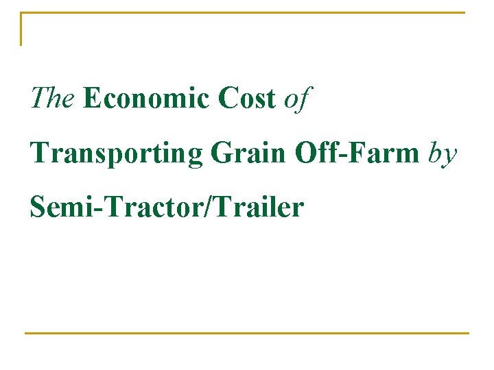 The Economic Cost of Transporting Grain Off-Farm by Semi-Tractor/Trailer 