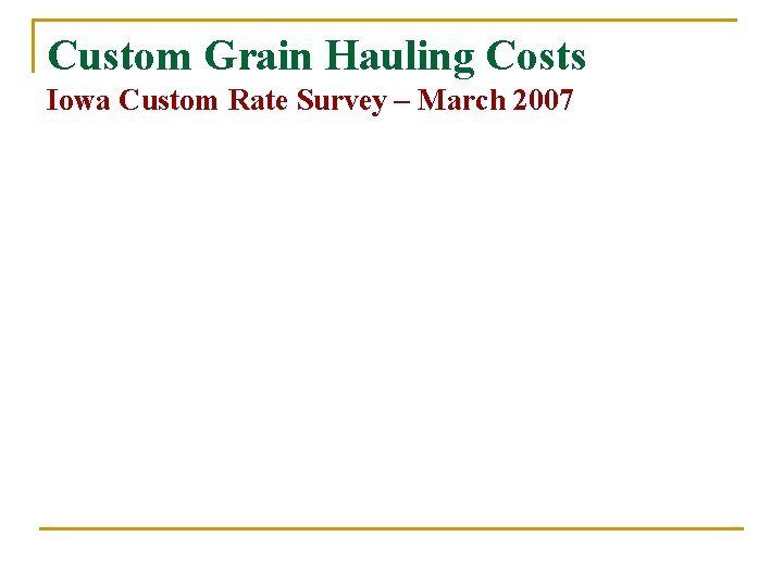 Custom Grain Hauling Costs Iowa Custom Rate Survey – March 2007 