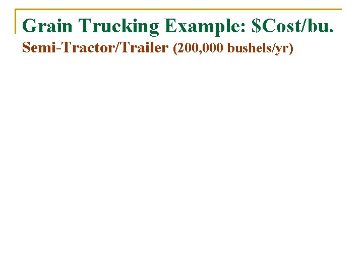 Grain Trucking Example: $Cost/bu. Semi-Tractor/Trailer (200, 000 bushels/yr) 