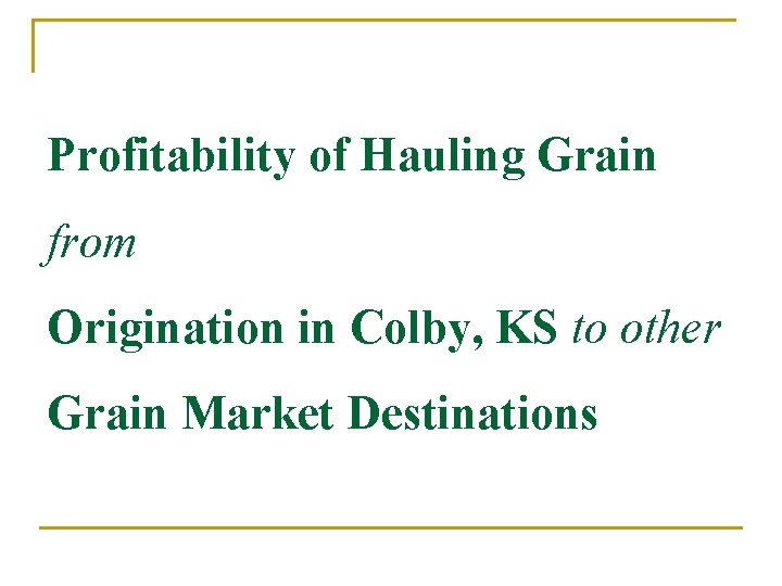 Profitability of Hauling Grain from Origination in Colby, KS to other Grain Market Destinations