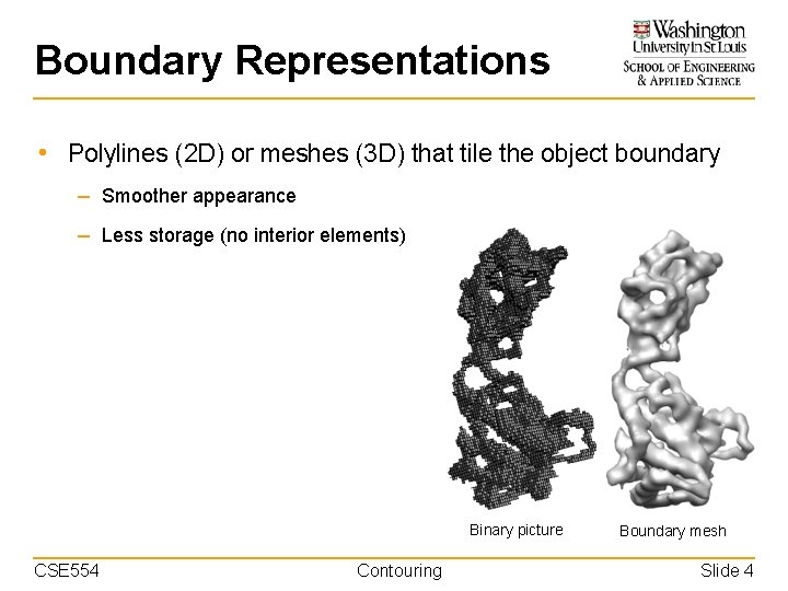 Boundary Representations • Polylines (2 D) or meshes (3 D) that tile the object