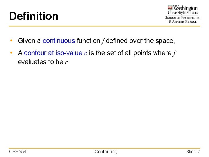 Definition • Given a continuous function f defined over the space, • A contour