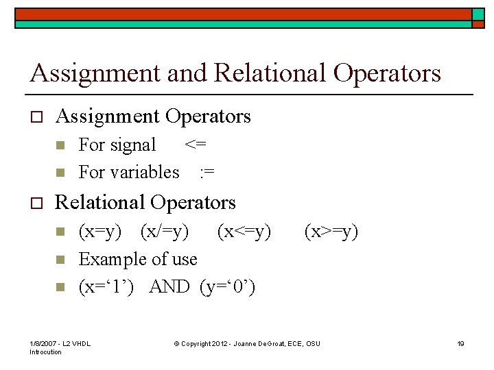 Assignment and Relational Operators o Assignment Operators n n o For signal <= For