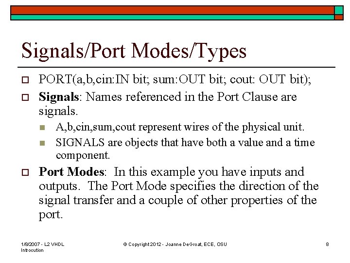 Signals/Port Modes/Types o o PORT(a, b, cin: IN bit; sum: OUT bit; cout: OUT