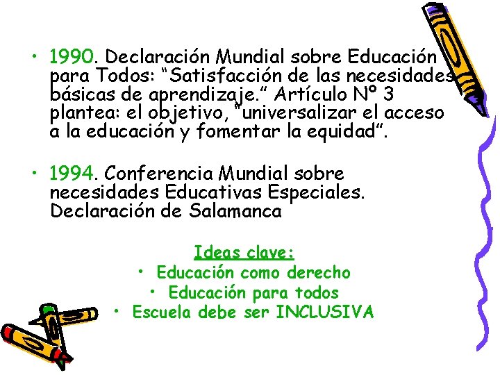  • 1990. Declaración Mundial sobre Educación para Todos: “Satisfacción de las necesidades básicas