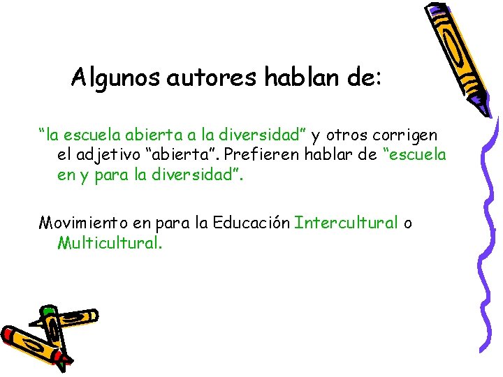Algunos autores hablan de: “la escuela abierta a la diversidad” y otros corrigen el