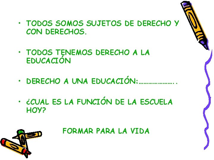  • TODOS SOMOS SUJETOS DE DERECHO Y CON DERECHOS. • TODOS TENEMOS DERECHO