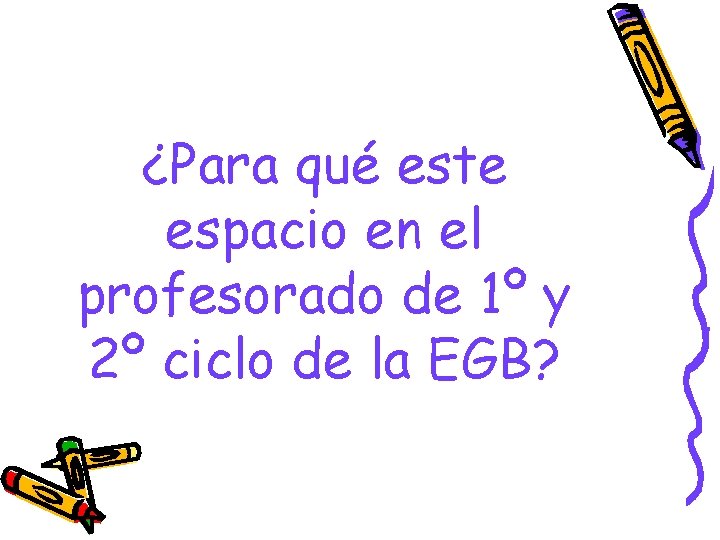 ¿Para qué este espacio en el profesorado de 1º y 2º ciclo de la