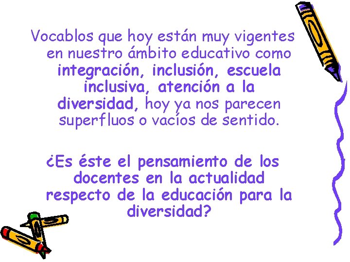 Vocablos que hoy están muy vigentes en nuestro ámbito educativo como integración, inclusión, escuela