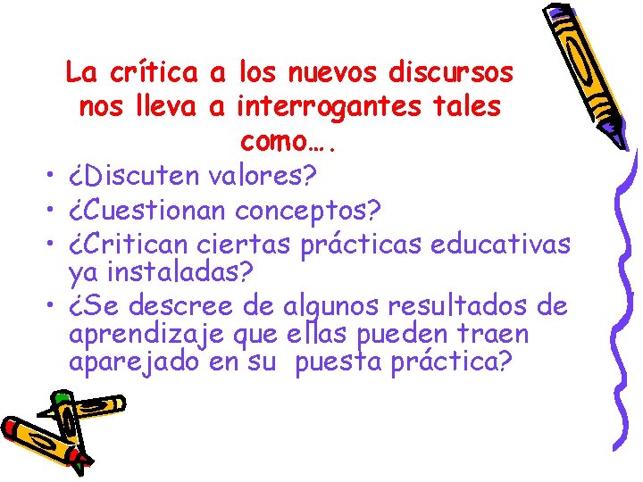 • • La crítica a los nuevos discursos nos lleva a interrogantes tales